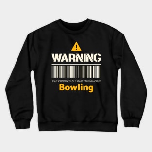 Warning may spontaneously start talking about bowling Crewneck Sweatshirt